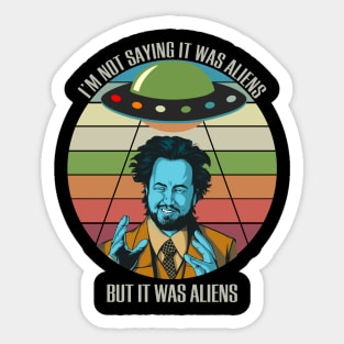 I'm Not Saying It Was Aliens Black Sticker